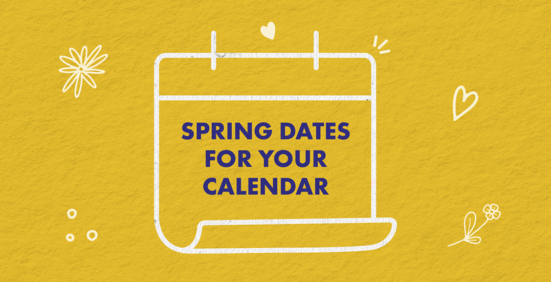 Image: With text saying 'Spring Dates to put in your calendar" on a yellow background
